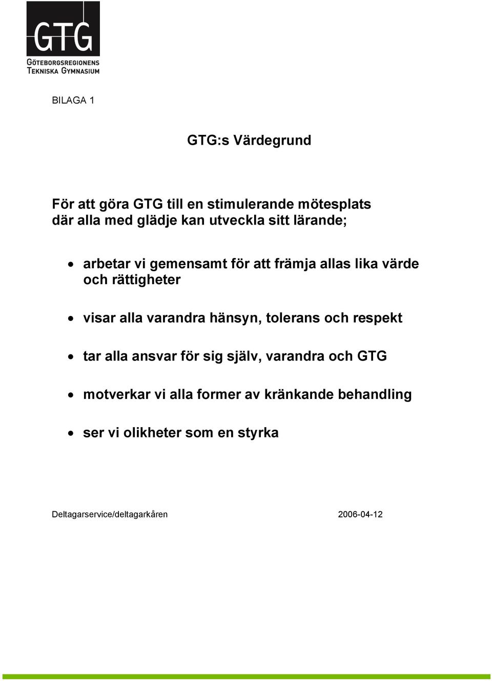 alla varandra hänsyn, tolerans och respekt tar alla ansvar för sig själv, varandra och GTG motverkar