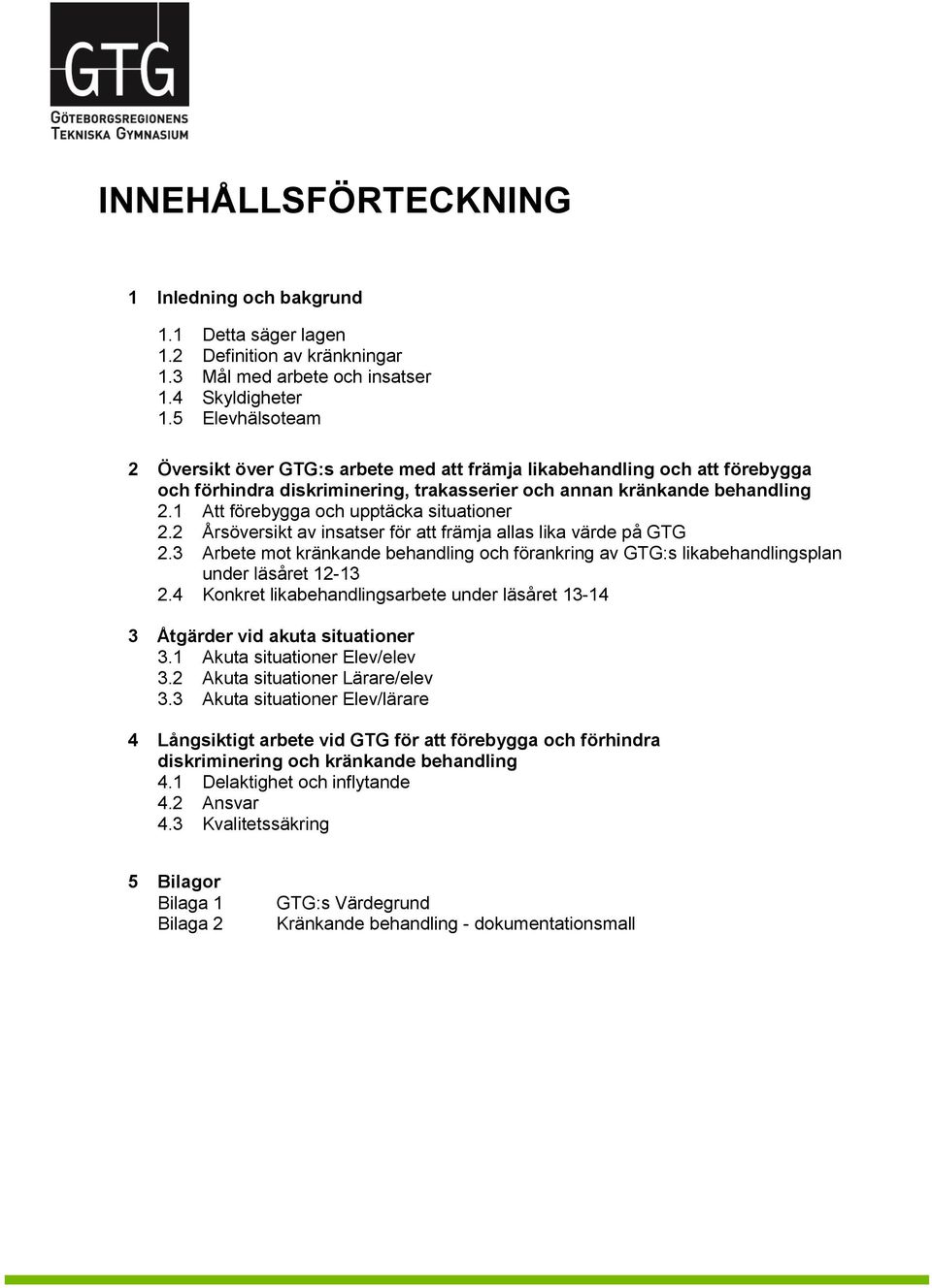 1 Att förebygga och upptäcka situationer 2.2 Årsöversikt av insatser för att främja allas lika värde på GTG 2.