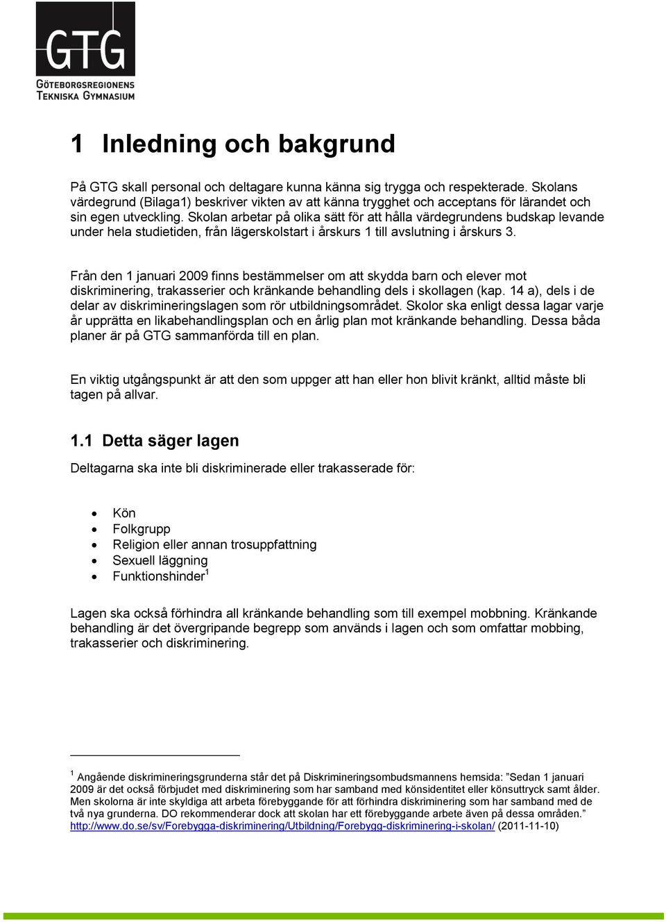 Skolan arbetar på olika sätt för att hålla värdegrundens budskap levande under hela studietiden, från lägerskolstart i årskurs 1 till avslutning i årskurs 3.