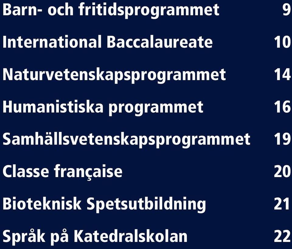 Samhällsvetenskapsprogrammet 19 Classe française 20 Bioteknisk