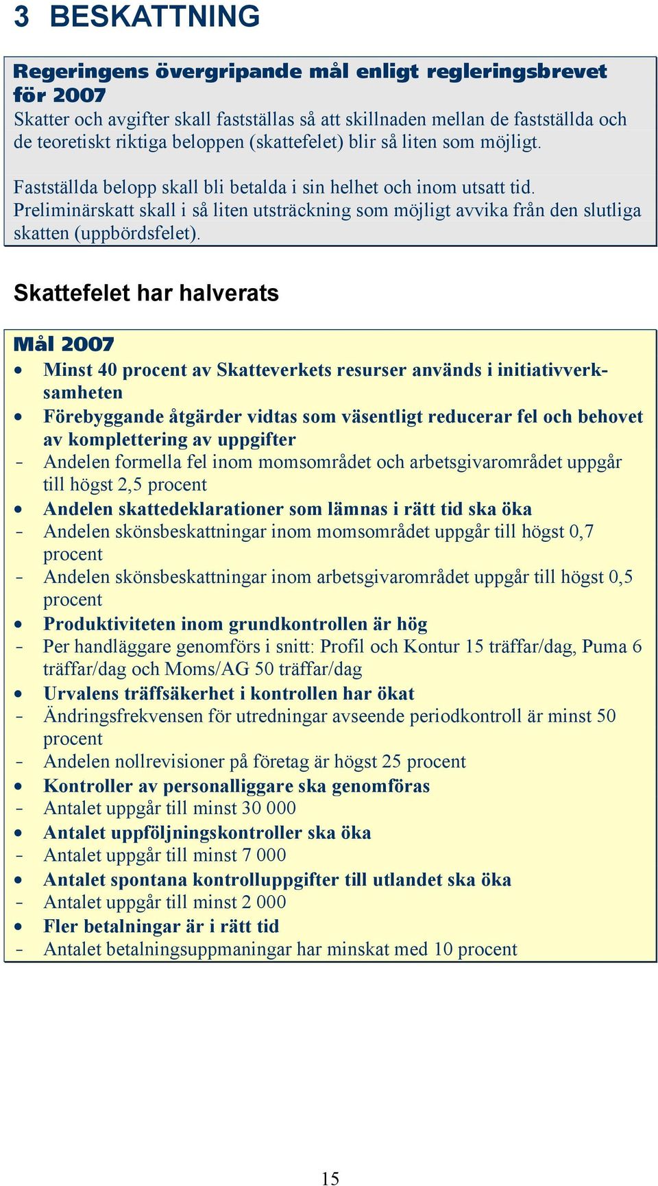 Preliminärskatt skall i så liten utsträckning som möjligt avvika från den slutliga skatten (uppbördsfelet).