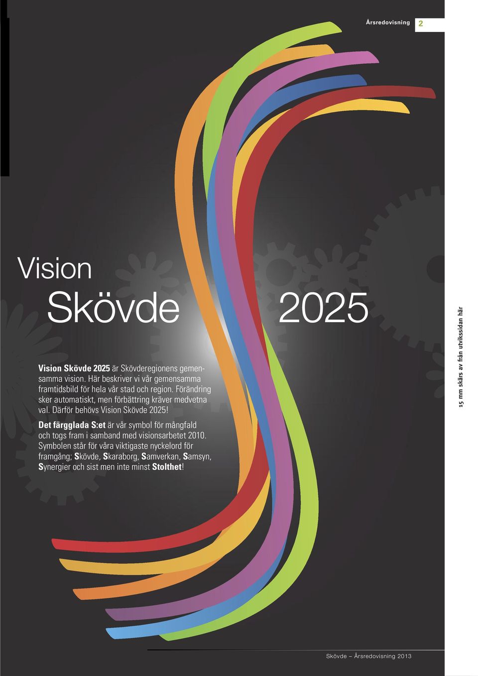 Förändring sker automatiskt, men förbättring kräver medvetna val. Därför behövs Vision Skövde 2025!