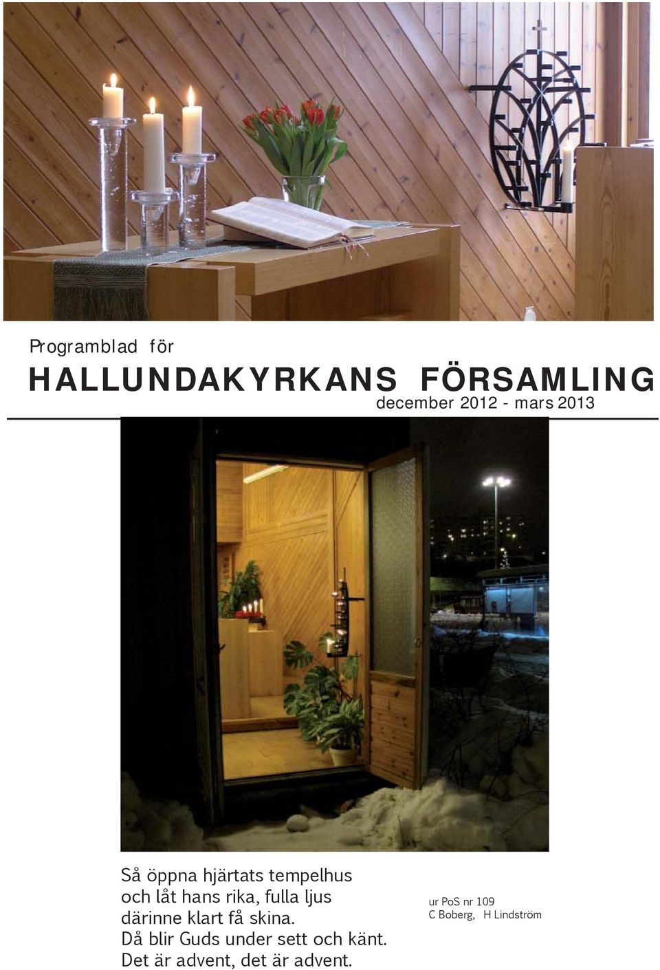 ljus därinne klart få skina. Då blir Guds under sett och känt.