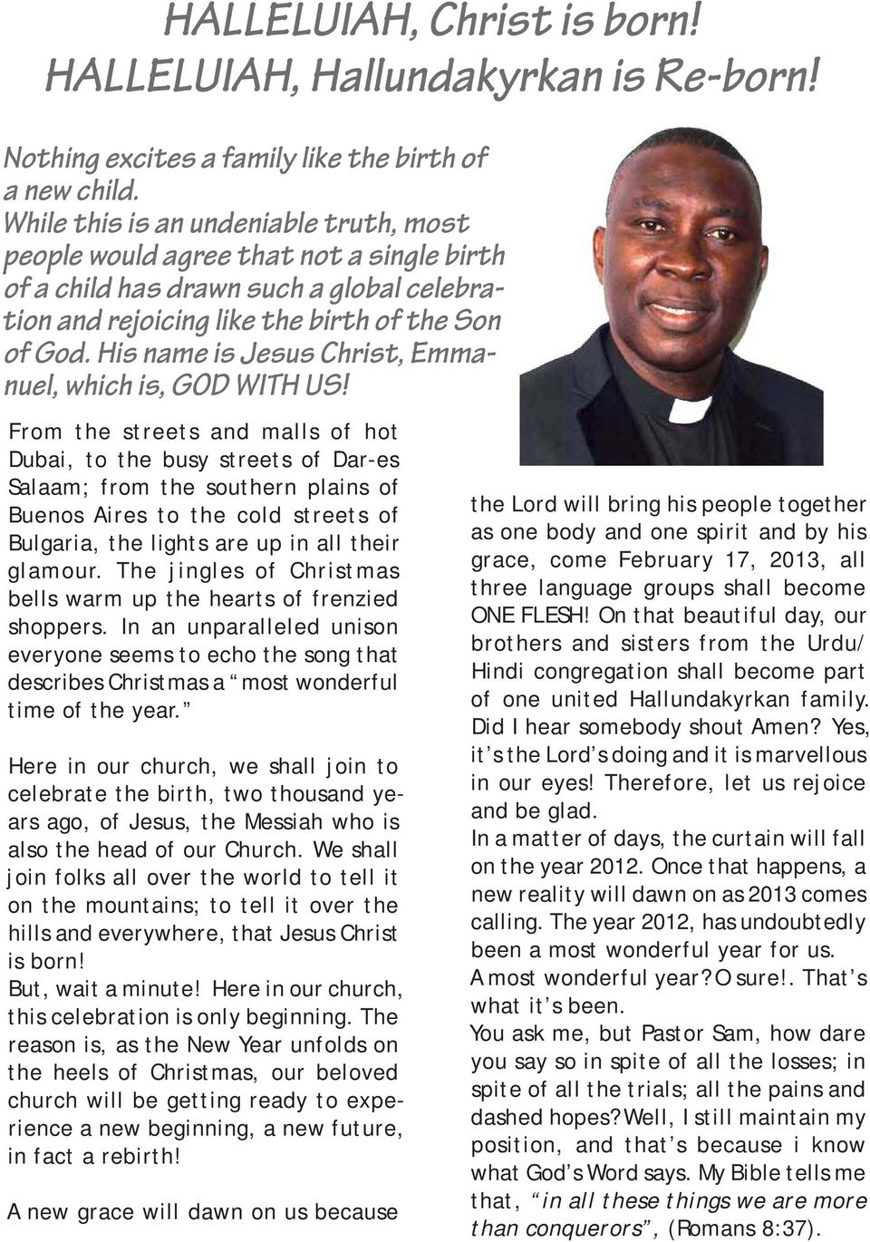 His name is Jesus Christ, Emma- nuel, which is, GOD WITH US!