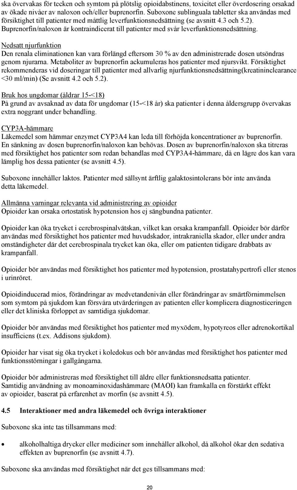 Buprenorfin/naloxon är kontraindicerat till patienter med svår leverfunktionsnedsättning.