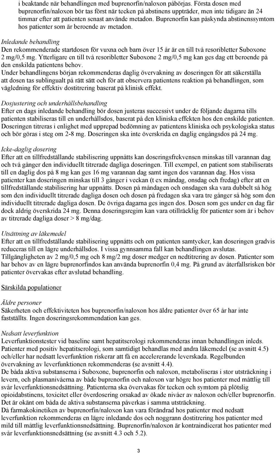 Buprenorfin kan påskynda abstinenssymtom hos patienter som är beroende av metadon.