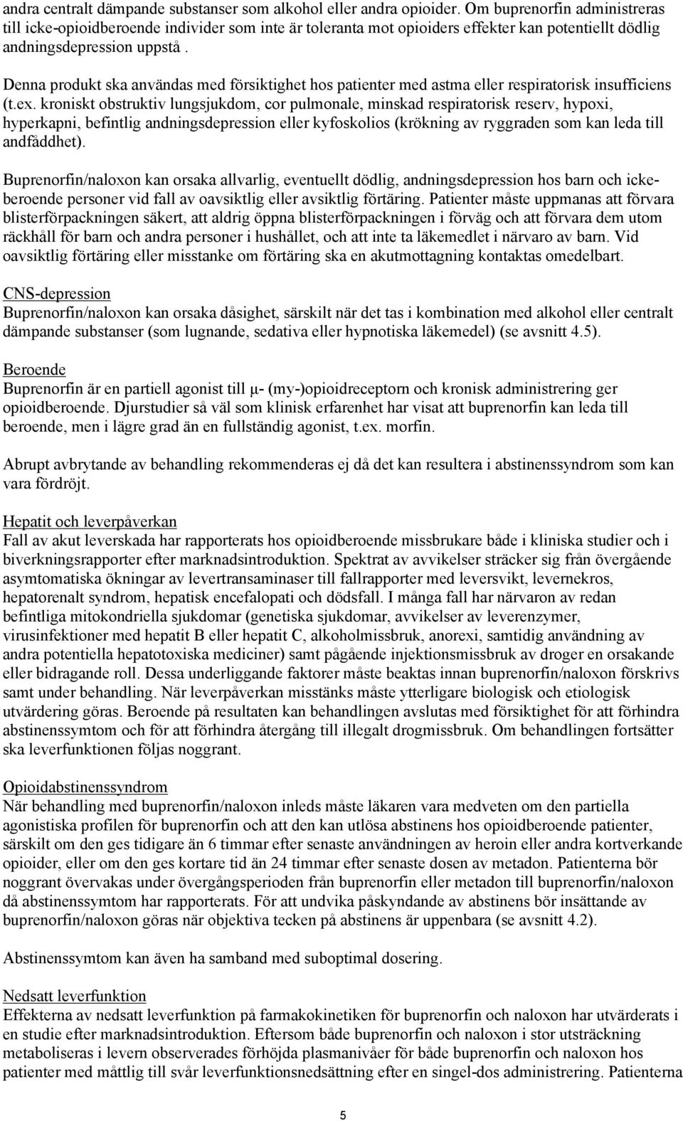 Denna produkt ska användas med försiktighet hos patienter med astma eller respiratorisk insufficiens (t.ex.