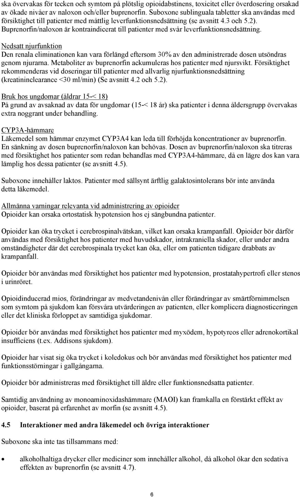 Buprenorfin/naloxon är kontraindicerat till patienter med svår leverfunktionsnedsättning.
