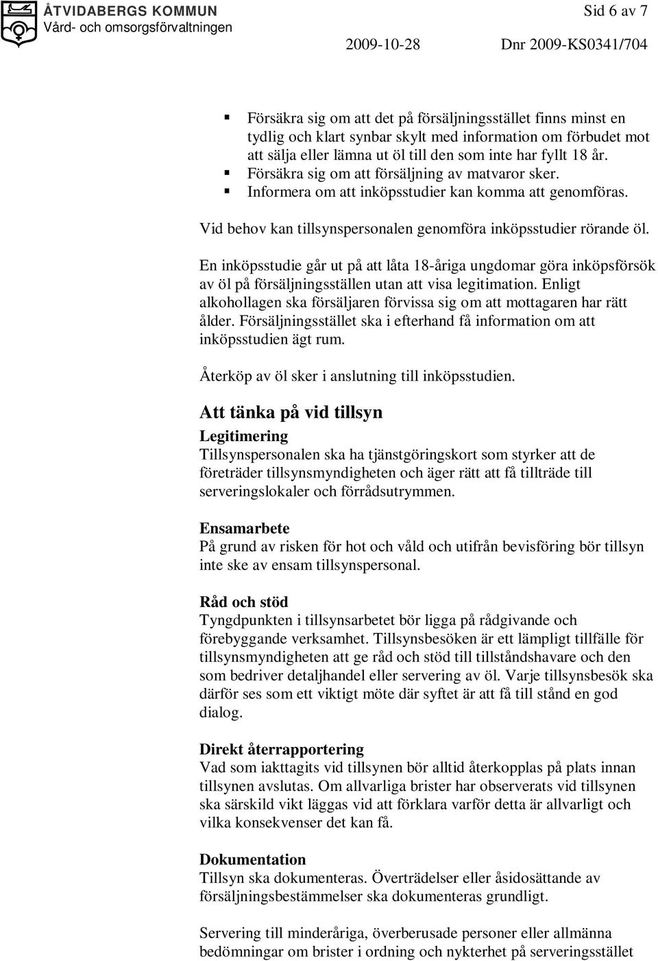 En inköpsstudie går ut på att låta 18-åriga ungdomar göra inköpsförsök av öl på försäljningsställen utan att visa legitimation.