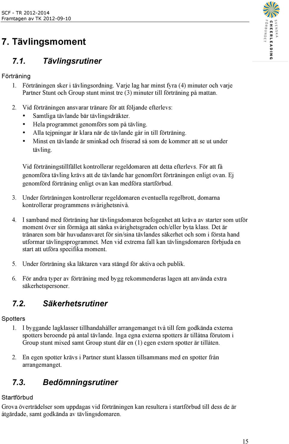 Vid förträningen ansvarar tränare för att följande efterlevs: Samtliga tävlande bär tävlingsdräkter. Hela programmet genomförs som på tävling.