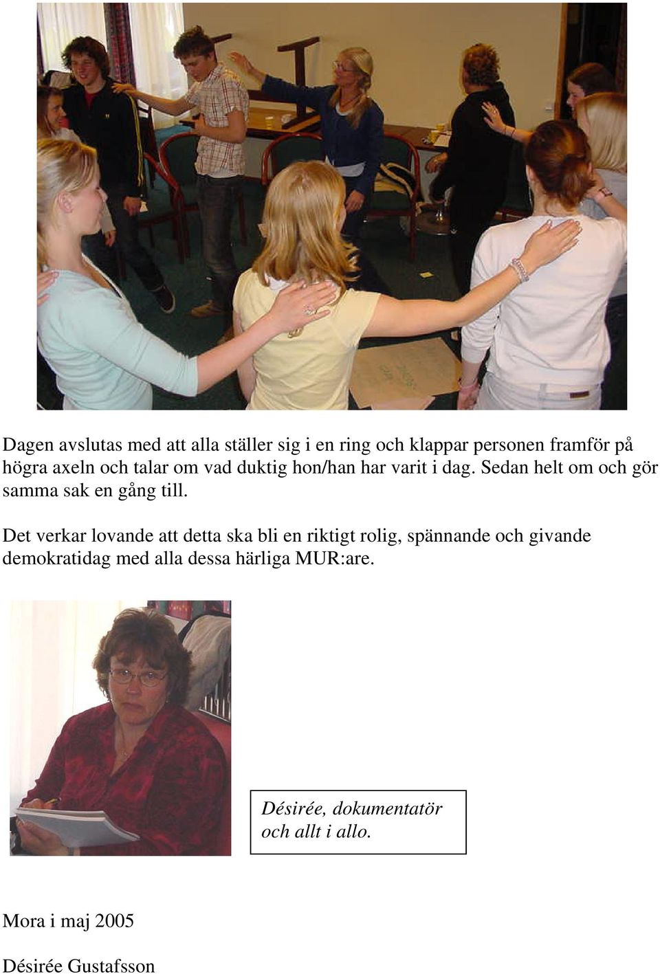 Det verkar lovande att detta ska bli en riktigt rolig, spännande och givande demokratidag med
