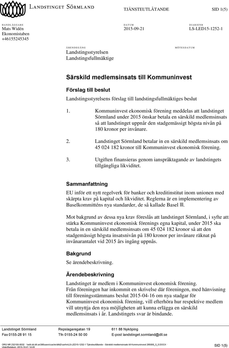 Kommuninvest ekonomisk förening meddelas att landstinget Sörmland under 2015 önskar betala en särskild medlemsinsats så att landstinget uppnår den stadgemässigt högsta nivån på 180 kronor per