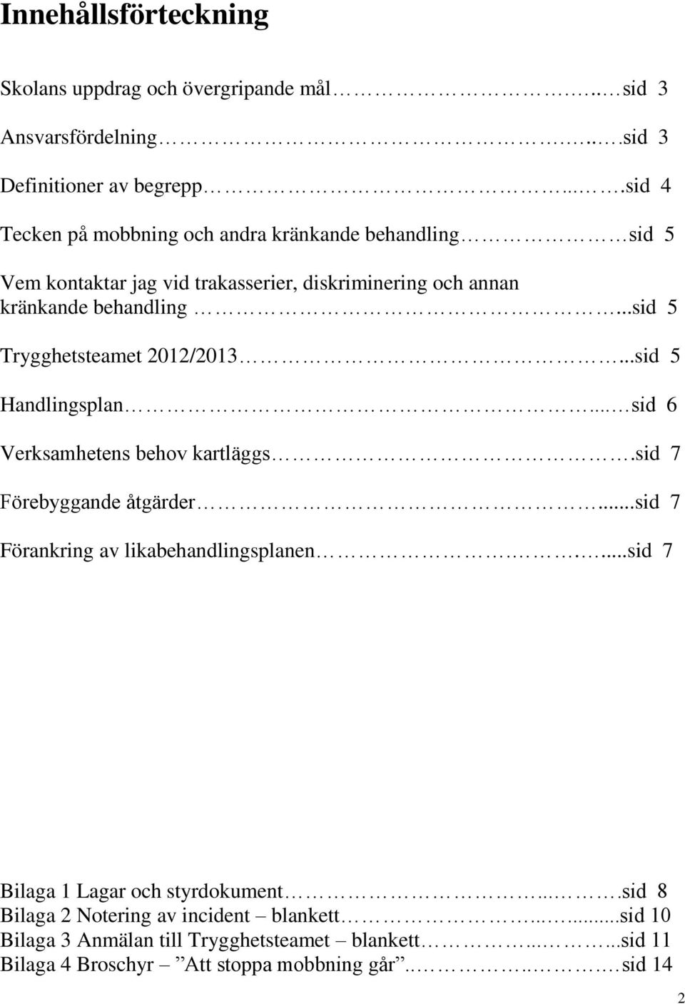 ..sid 5 Trygghetsteamet 2012/2013...sid 5 Handlingsplan... sid 6 Verksamhetens behov kartläggs.sid 7 Förebyggande åtgärder.