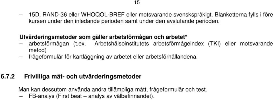 Utvärderingsmetoder som gäller arbetsförmågan och arbetet* arbetsförmågan (t.ex.