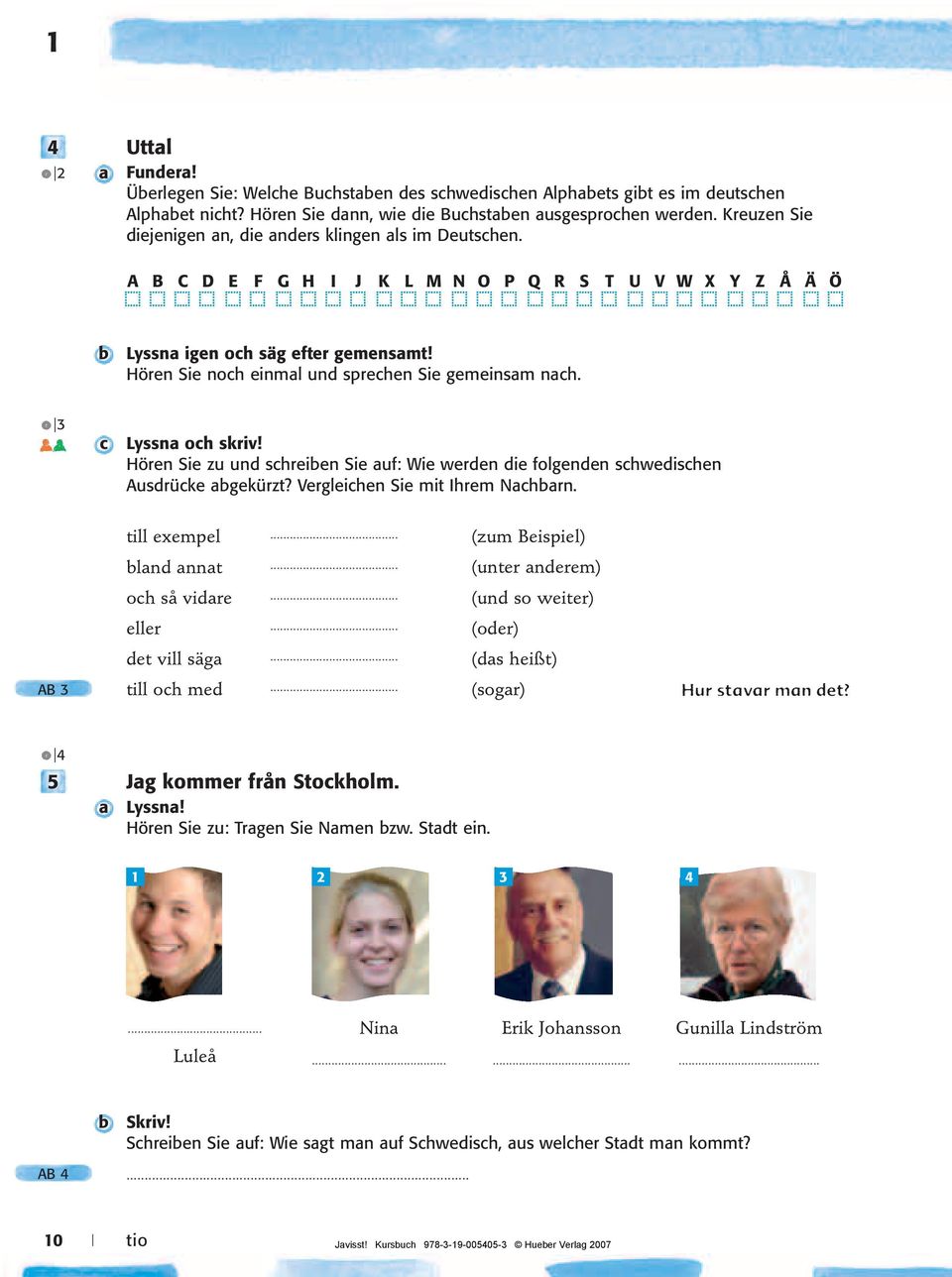 Hören Sie noch einmal und sprechen Sie gemeinsam nach. 3 c Lyssna och skriv! Hören Sie zu und schreien Sie auf: Wie werden die folgenden schwedischen Ausdrücke agekürzt?
