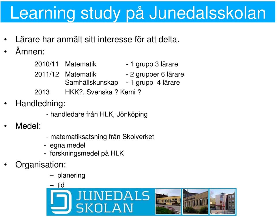 Samhällskunskap - 1 grupp 4 lärare 2013 HKK?, Svenska? Kemi?