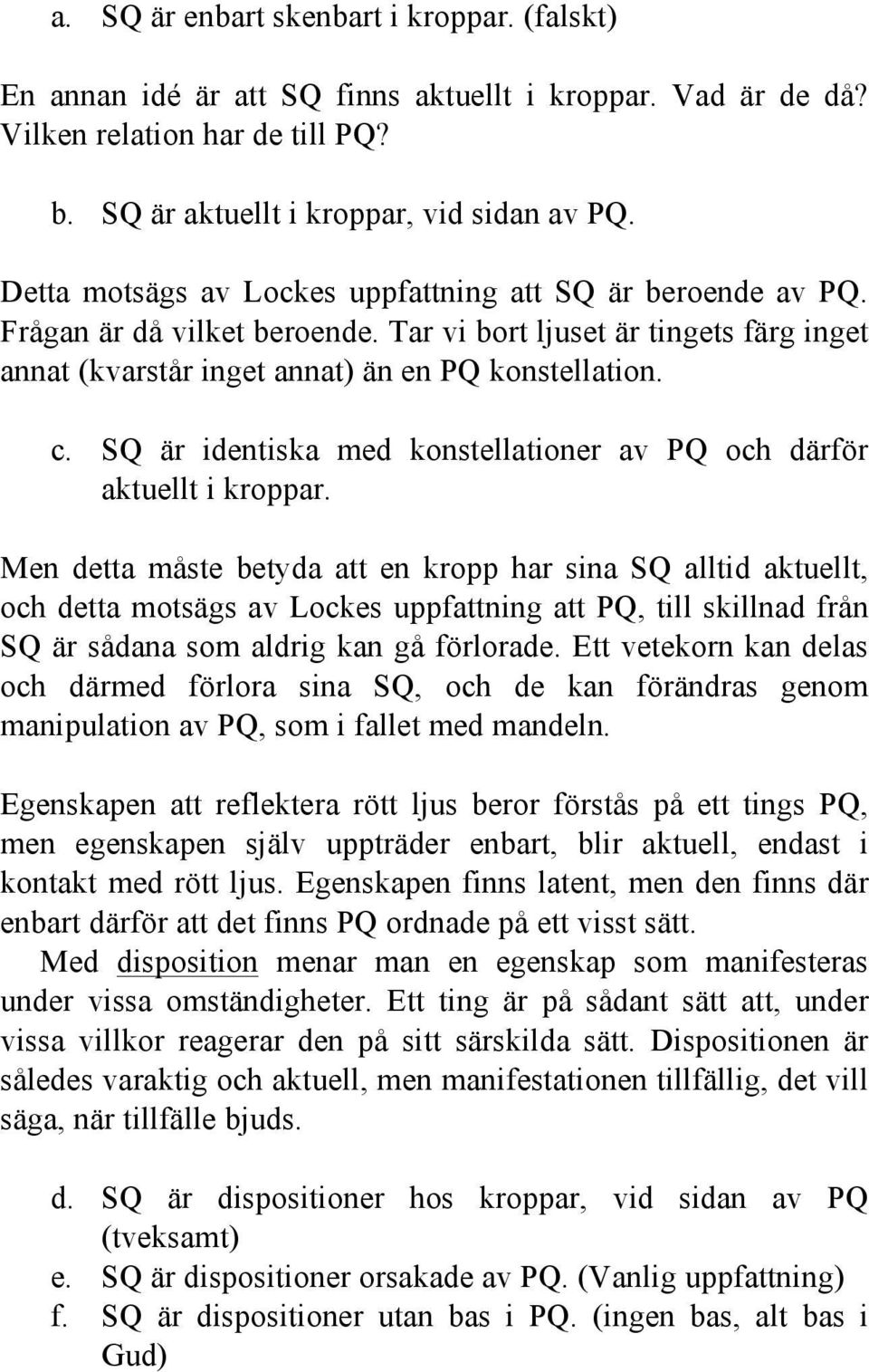 SQ är identiska med konstellationer av PQ och därför aktuellt i kroppar.