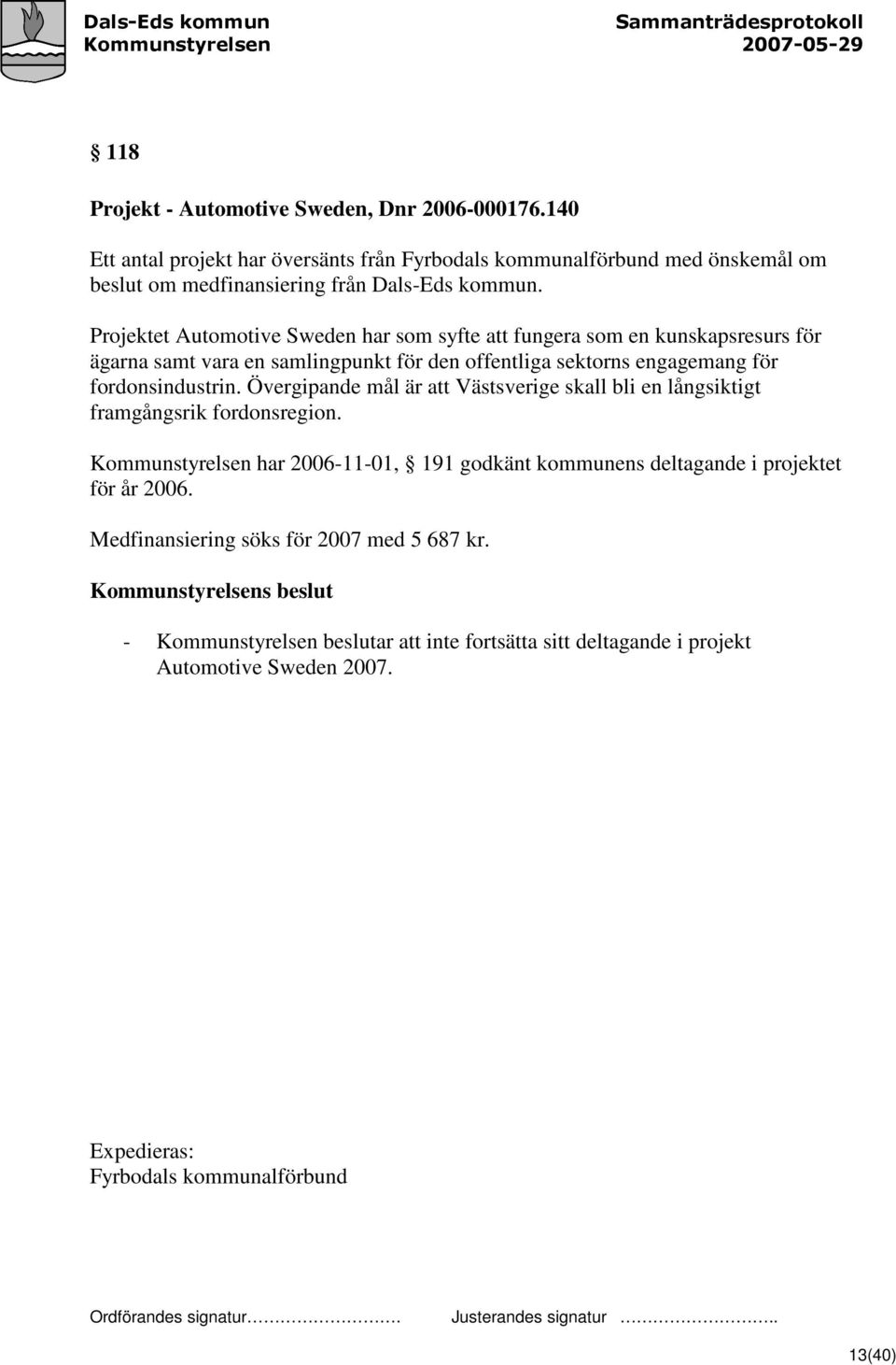 Projektet Automotive Sweden har som syfte att fungera som en kunskapsresurs för ägarna samt vara en samlingpunkt för den offentliga sektorns engagemang för fordonsindustrin.