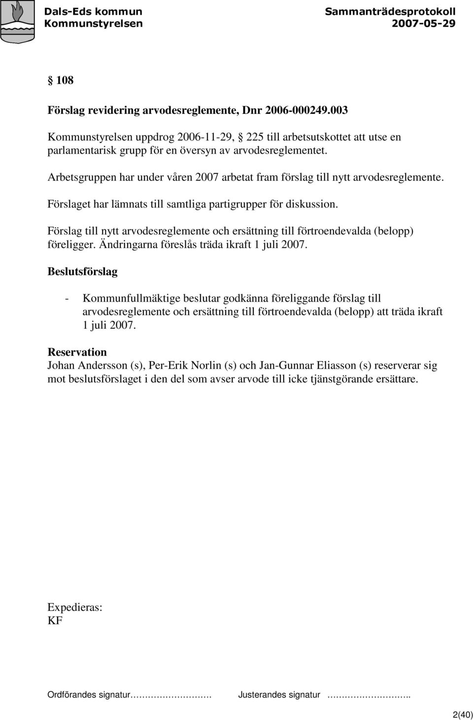 Förslag till nytt arvodesreglemente och ersättning till förtroendevalda (belopp) föreligger. Ändringarna föreslås träda ikraft 1 juli 2007.