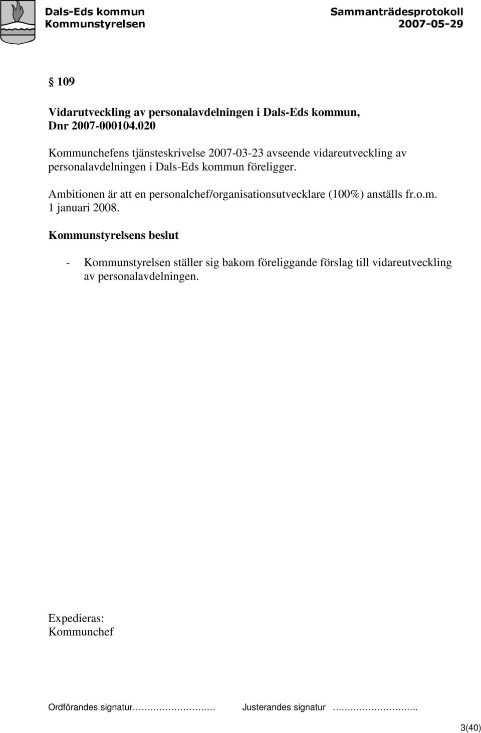 Dals-Eds kommun föreligger. Ambitionen är att en personalchef/organisationsutvecklare (100%) anställs fr.