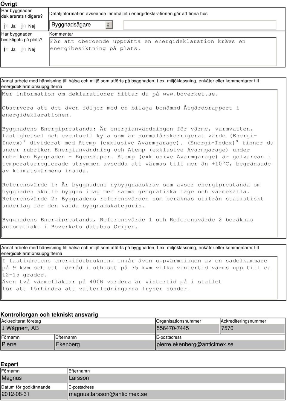 Annat arbete med hänvisning till hälsa och miljö som utförts på byggnaden, t.ex.