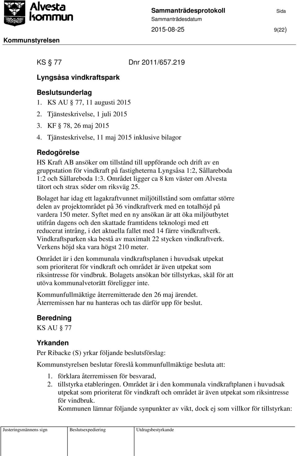 Sållareboda 1:3. Området ligger ca 8 km väster om Alvesta tätort och strax söder om riksväg 25.