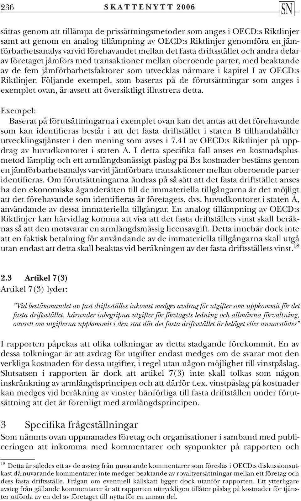 kapitel I av OECD:s Riktlinjer. Följande exempel, som baseras på de förutsättningar som anges i exemplet ovan, är avsett att översiktligt illustrera detta.