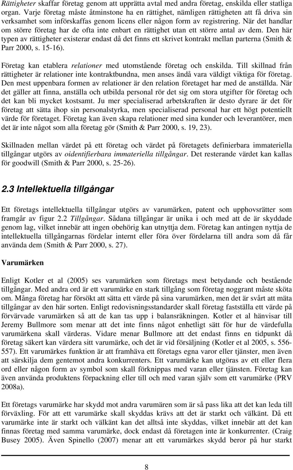 När det handlar om större företag har de ofta inte enbart en rättighet utan ett större antal av dem.