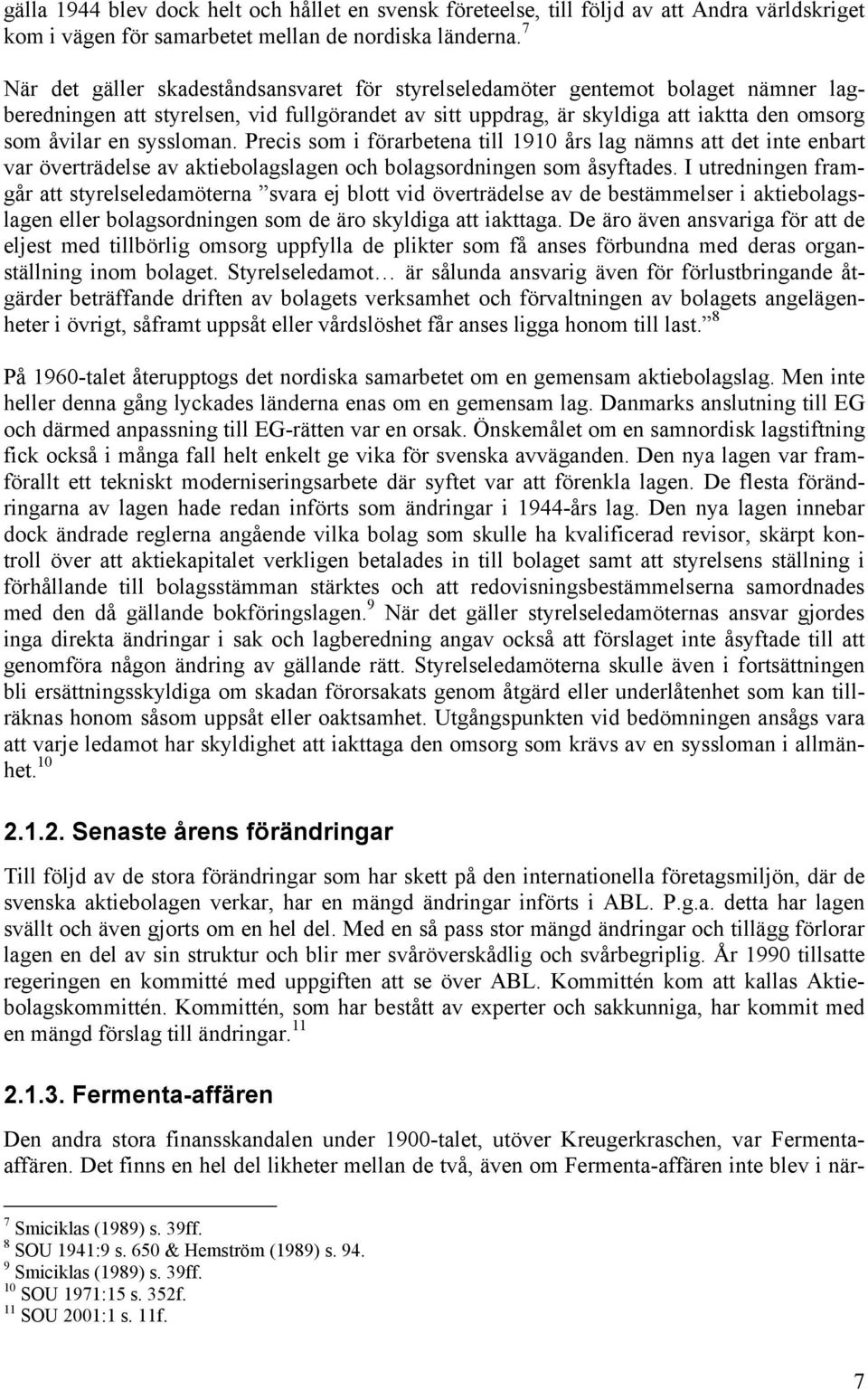 syssloman. Precis som i förarbetena till 1910 års lag nämns att det inte enbart var överträdelse av aktiebolagslagen och bolagsordningen som åsyftades.