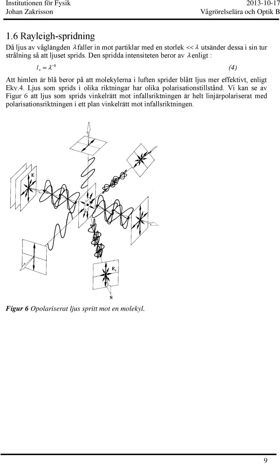 Ekv.4. Ljus som sprids i olika riktningar har olika polarisationstillstånd.