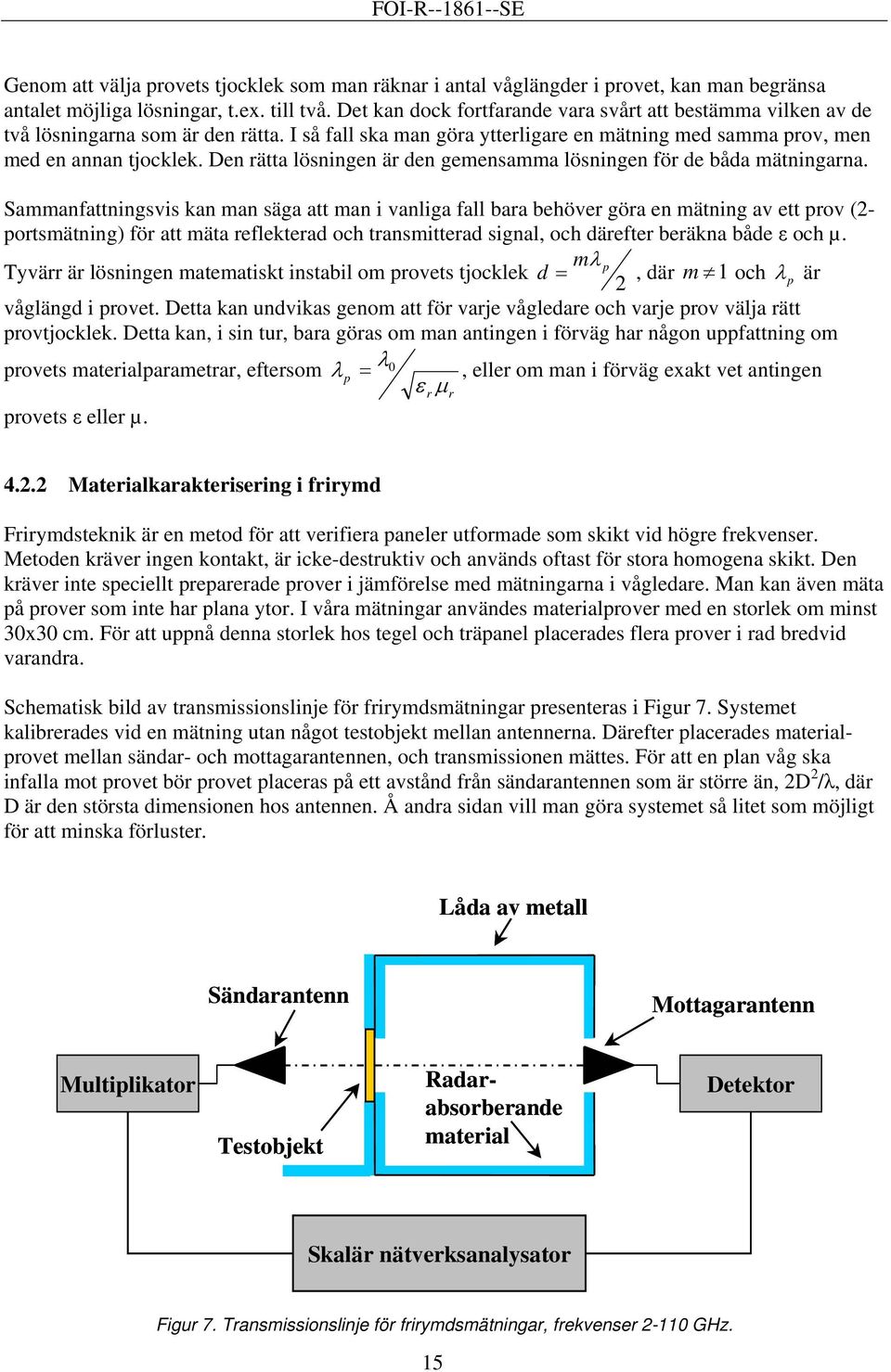 Den ätta lösningen ä den gemensamma lösningen fö de båda mätningana.