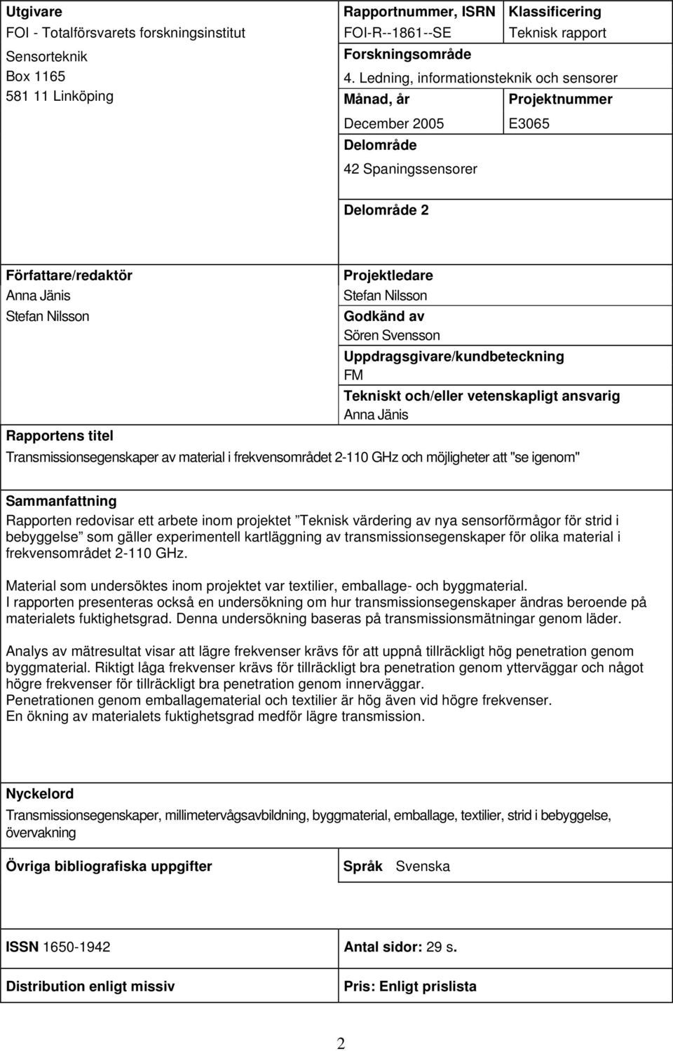 Svensson Uppdagsgivae/kundbeteckning FM Tekniskt och/elle vetenskapligt ansvaig Anna Jänis Rappotens titel Tansmissionsegenskape av mateial i fekvensomådet 2-11 GHz och möjlighete att "se igenom"