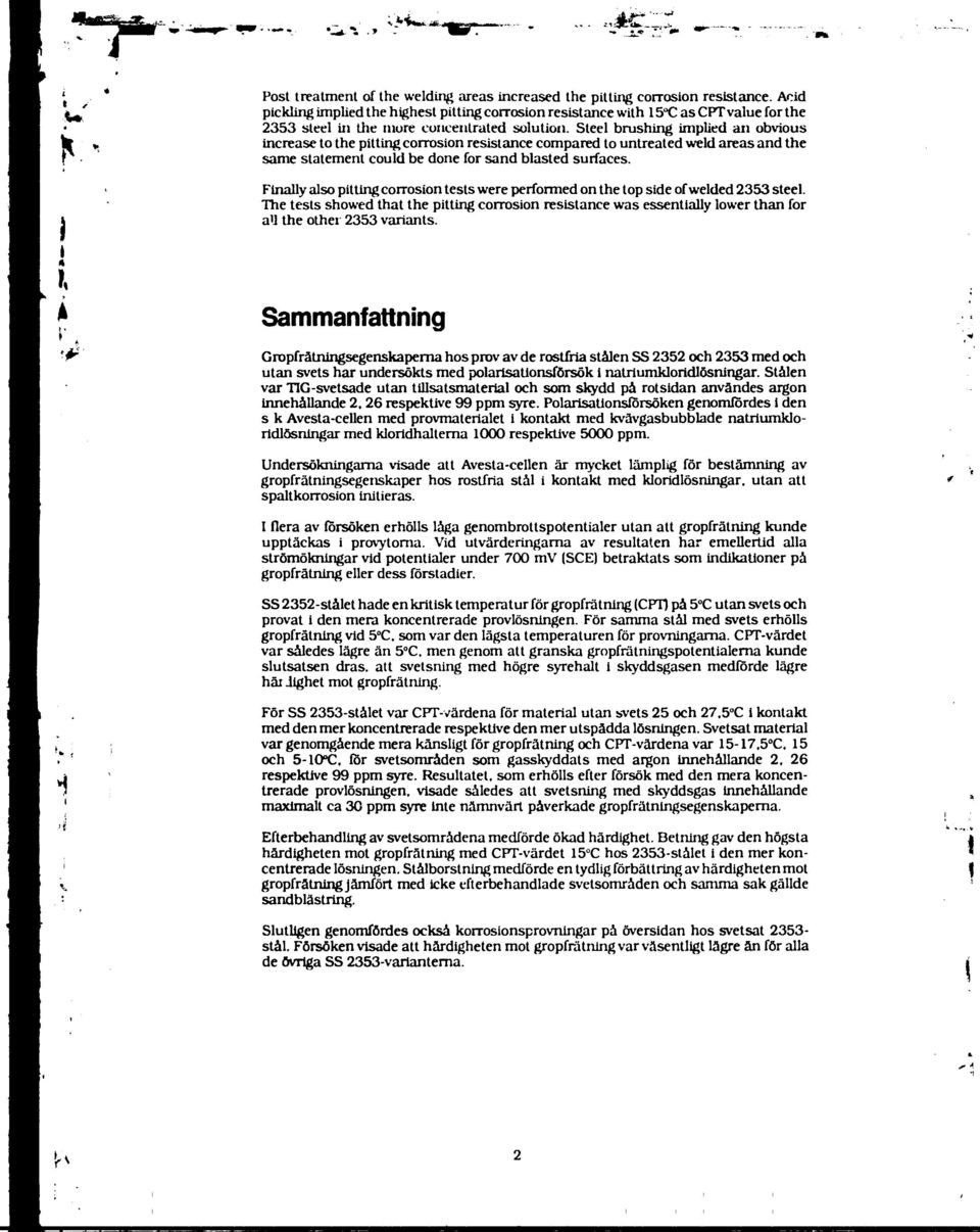 Fnally also pttng corroson tests were performed on the top sde of welded 233 steel. The tests showed that the pttng corroson resstance was essentally lower than for all the other 233 varants.