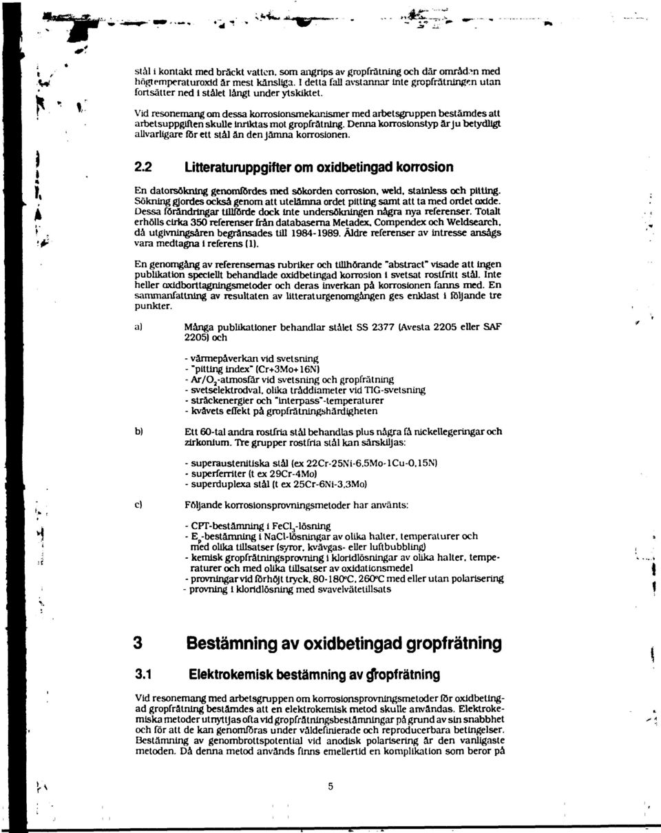 Vd resonemang om dessa korrosonsmekarjsmer med arbetsgruppen bestämdes att arbetsuppgften skulle Inrktas mot gropfrätnng.