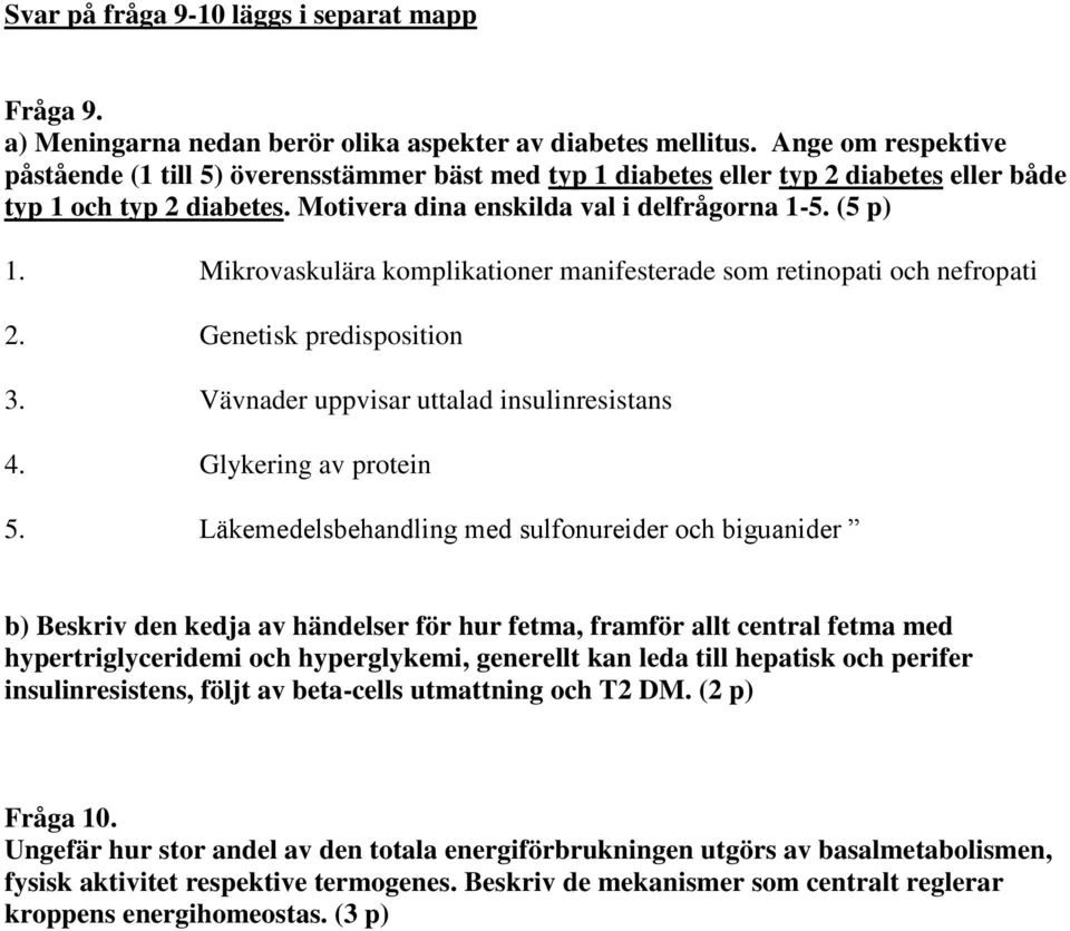 Mikrovaskulära komplikationer manifesterade som retinopati och nefropati 2. Genetisk predisposition 3. Vävnader uppvisar uttalad insulinresistans 4. Glykering av protein 5.