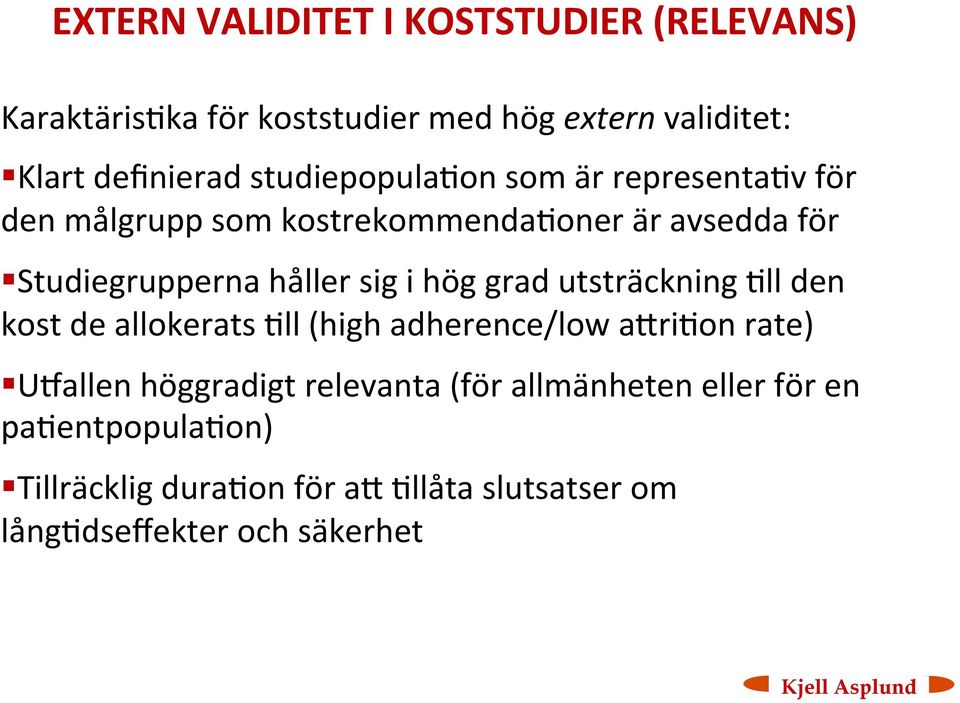 i hög grad utsträckning <ll den kost de allokerats <ll (high adherence/low atri<on rate) U>allen höggradigt relevanta