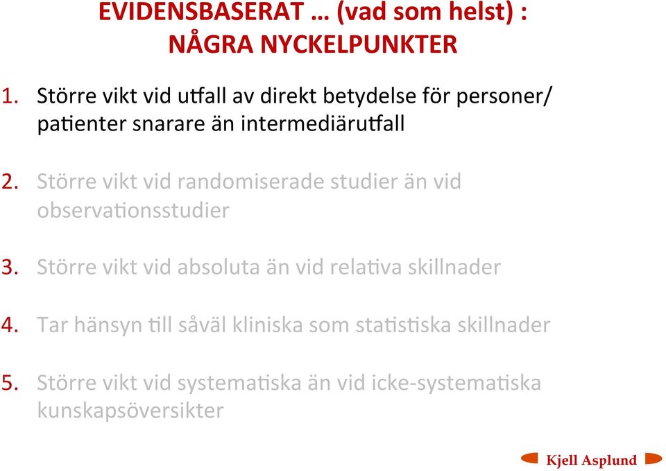 Större vikt vid randomiserade studier än vid observa<onsstudier 3.