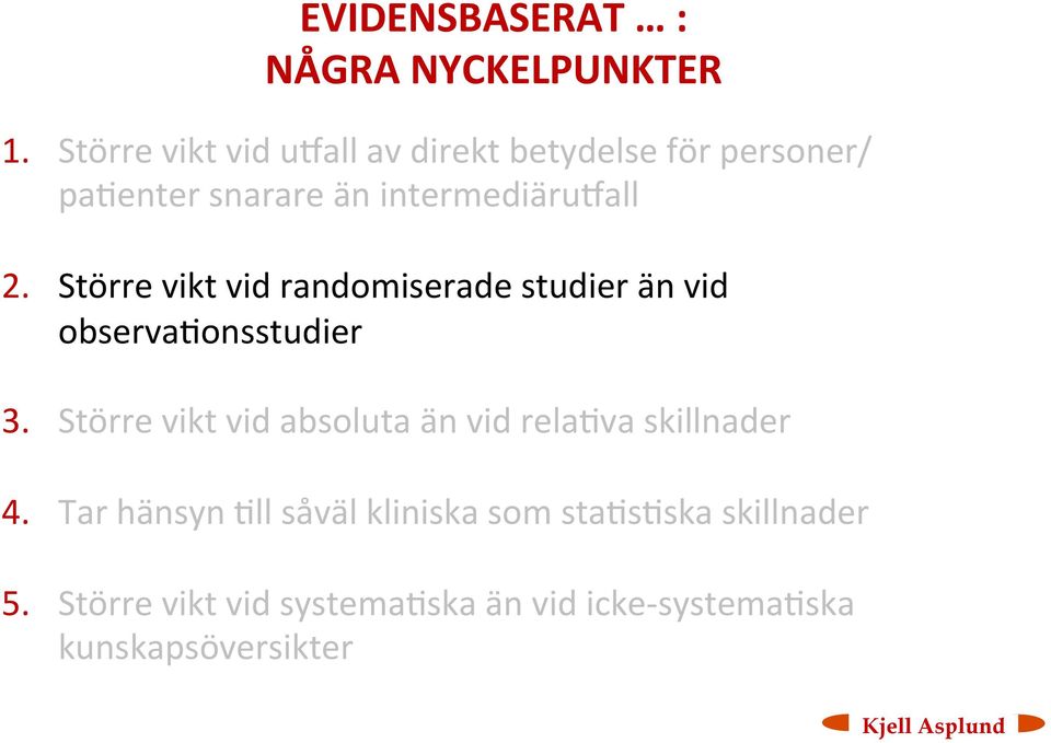 Större vikt vid randomiserade studier än vid observa<onsstudier 3.