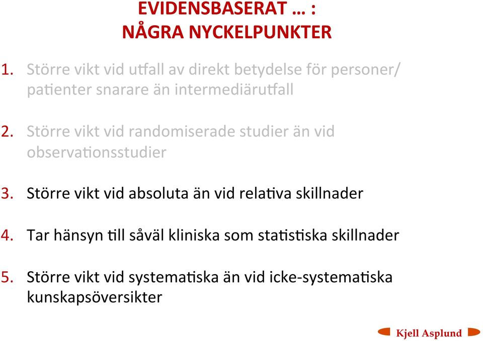 Större vikt vid randomiserade studier än vid observa<onsstudier 3.