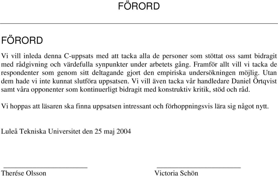 Utan dem hade vi inte kunnat slutföra uppsatsen.