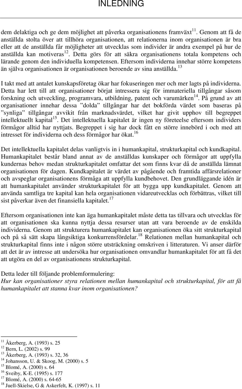 hur de anställda kan motiveras 12. Detta görs för att säkra organisationens totala kompetens och lärande genom den individuella kompetensen.