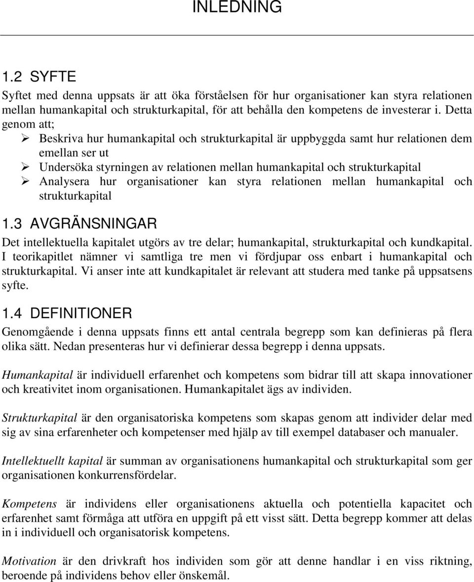 hur organisationer kan styra relationen mellan humankapital och strukturkapital 1.3 AVGRÄNSNINGAR Det intellektuella kapitalet utgörs av tre delar; humankapital, strukturkapital och kundkapital.