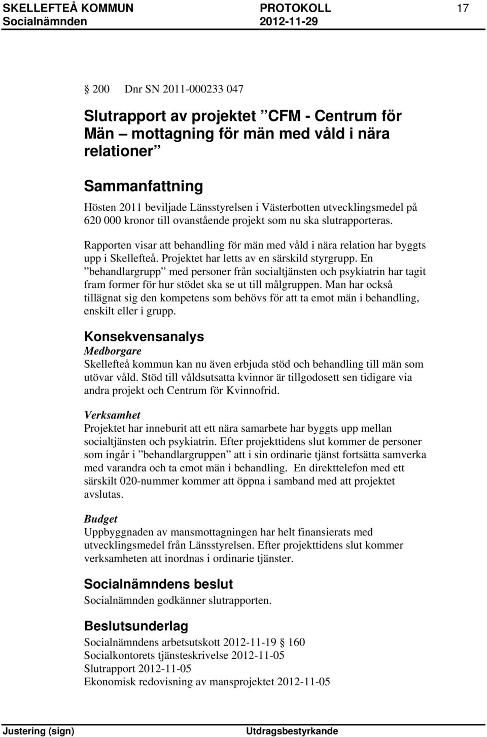 Rapporten visar att behandling för män med våld i nära relation har byggts upp i Skellefteå. Projektet har letts av en särskild styrgrupp.