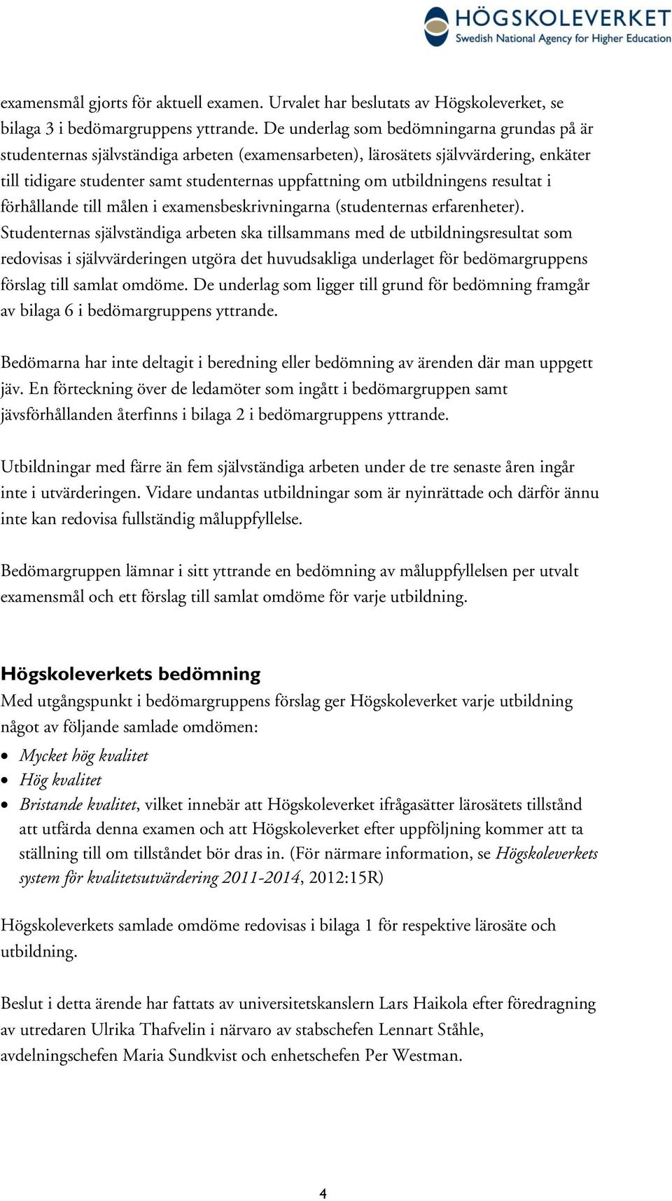 utbildningens resultat i förhållande till målen i examensbeskrivningarna (studenternas erfarenheter).