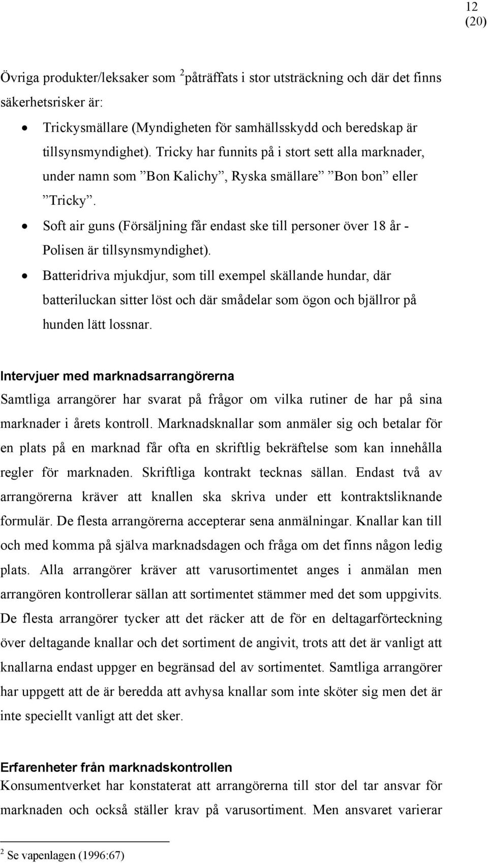 Soft air guns (Försäljning får endast ske till personer över 18 år - Polisen är tillsynsmyndighet).