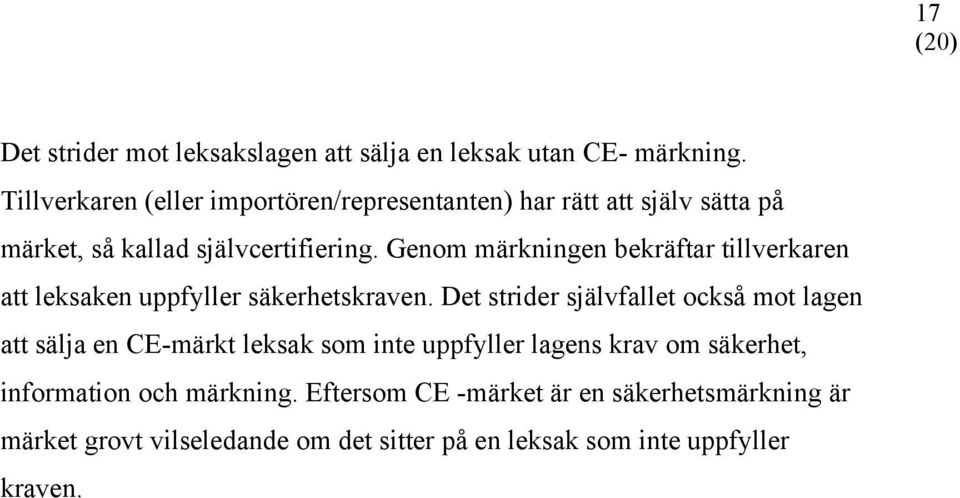 Genom märkningen bekräftar tillverkaren att leksaken uppfyller säkerhetskraven.