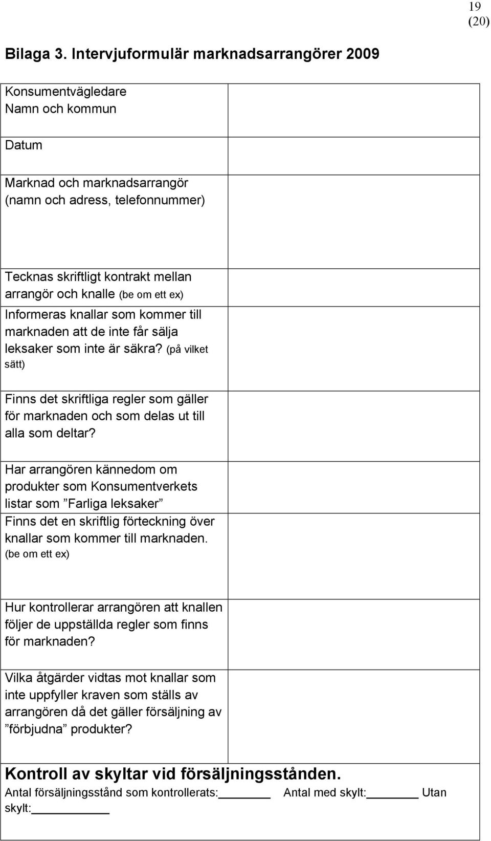 (be om ett ex) Informeras knallar som kommer till marknaden att de inte får sälja leksaker som inte är säkra?