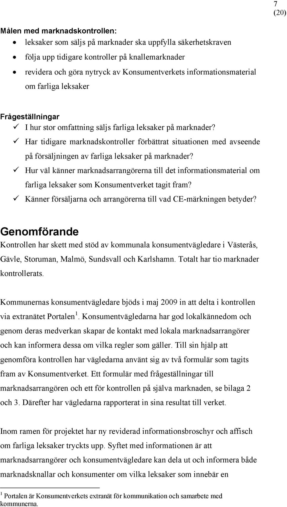 Har tidigare marknadskontroller förbättrat situationen med avseende på försäljningen av farliga leksaker på marknader?