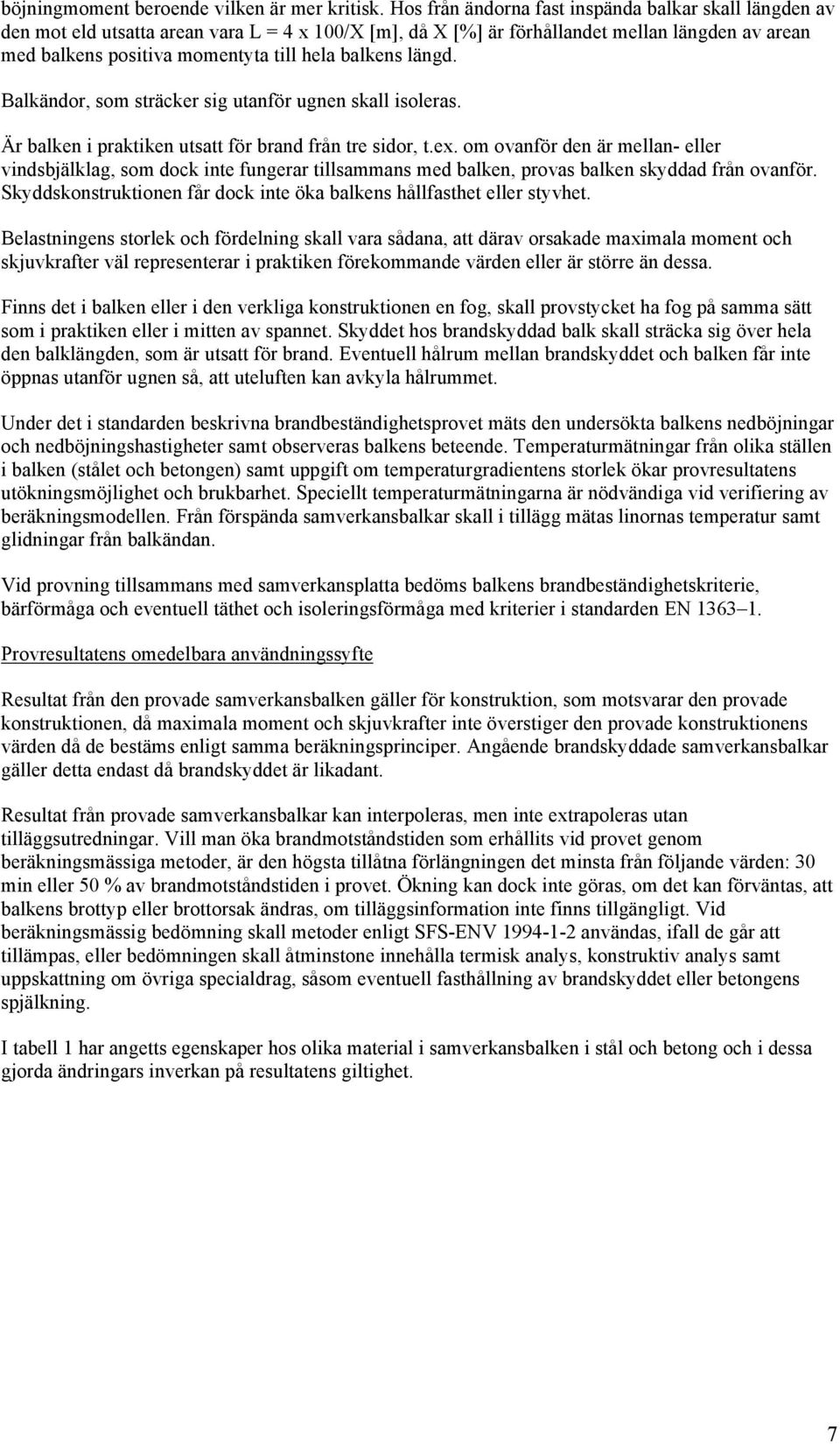 balkens längd. Balkändor, som sträcker sig utanför ugnen skall isoleras. Är balken i praktiken utsatt för brand från tre sidor, t.ex.