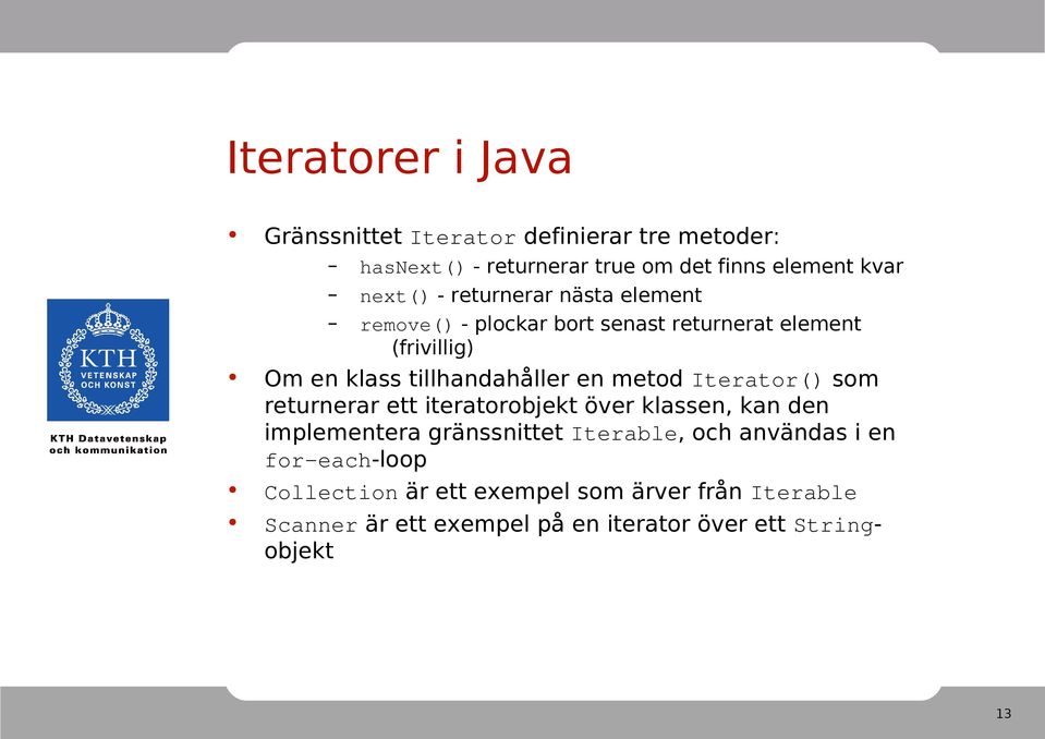 metod Iterator() som returnerar ett iteratorobjekt över klassen, kan den implementera gränssnittet Iterable, och användas i